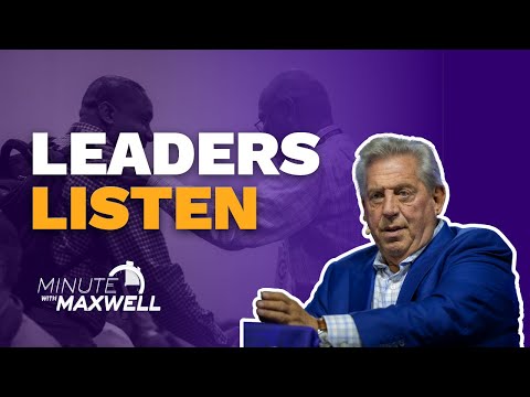 MINUTE WITH MAXWELL: Effective Leaders Lend an Ear - John Maxwell Team