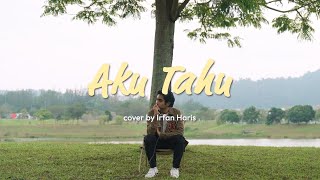 Download lagu Irfan Haris - Aku Tahu (Cover) mp3