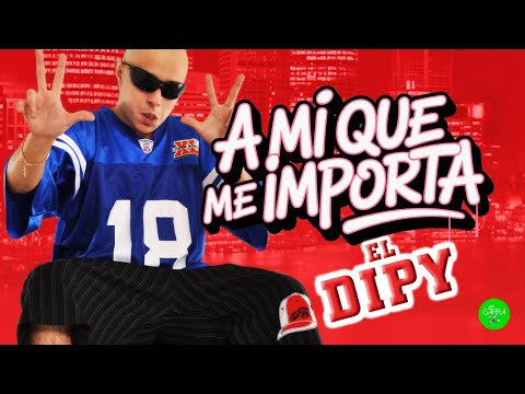 El Dipy - A Mi Que Me Importa
