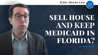 Can I sell a house and keep Medicaid benefits in Florida?