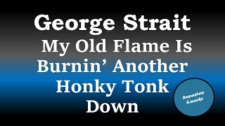 George Strait - My Old Flame Is Burning Another Honky Tonk Down (Karaoke Version)