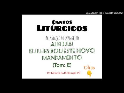 ALELUIA - EU VOS DOU ESTE NOVO MANDAMENTO - Cantos Litúrgicos