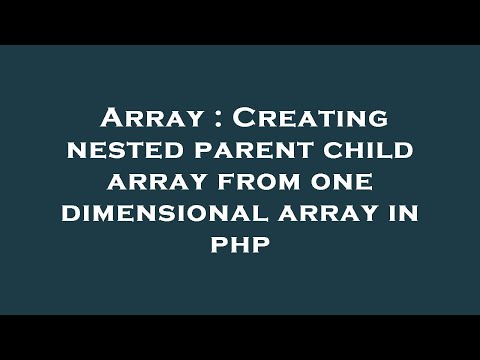 Array Creating Nested Parent Child Array From One Dimensional Array In Php