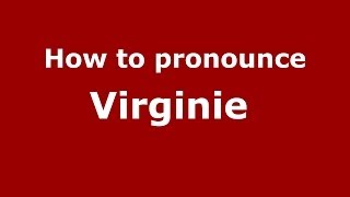 How to pronounce Virginie 