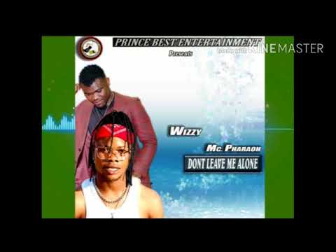 Wizzy baby ft Mc pharoah....... don't leave me alone