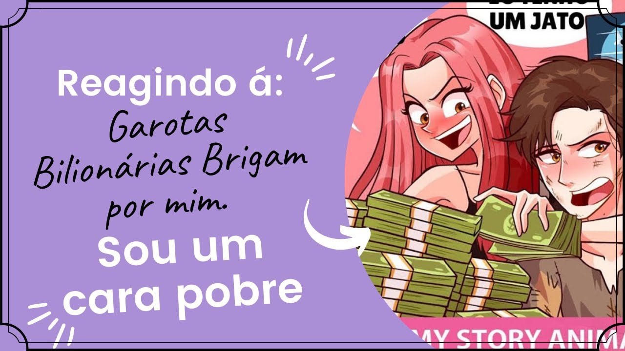 •°• ✾ •°•Reagindo á: Garotas Bilionárias Brigam por mim. Eu sou um Cara Pobre