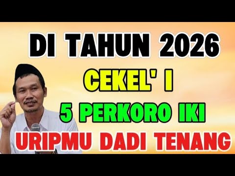 Ngaji Gus Baha - Di tahun 2026, cekel'i 5 perkoro iki, uripmu dadi tenang