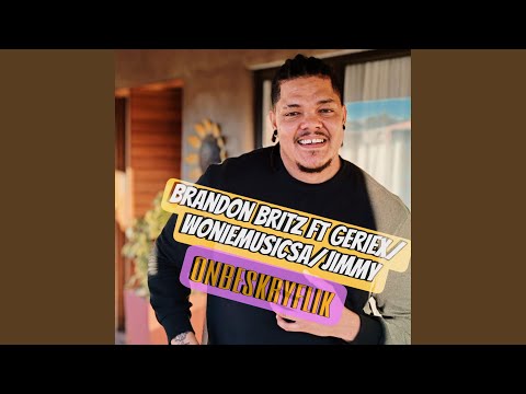 Brandon Britz Onbeskryflik (feat. geriex, woniemusicsa & jimmy)