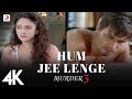 Hum Jee Lenge Full Video Murder 3 Randeep Hooda Aditi Rao Mustafa Zahid Roxen Band 4K
