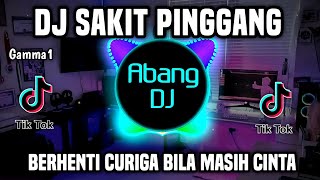 Download lagu DJ SAKIT PINGGANG | DJ BERHENTI CURIGA BILA MASIH CINTA REMIX FULL BASS VIRAL TIKTOK 2023 mp3