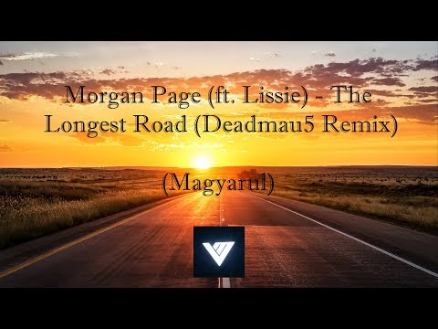 Morgan Page (ft. Lissie) - The Longest Road (Deadmau5 Remix) (Magyarul)