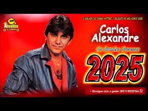 CARLOS ALEXANDRE - OS GRANDES SUCESSOS - SELEÇÃO AS TOCADAS 2025