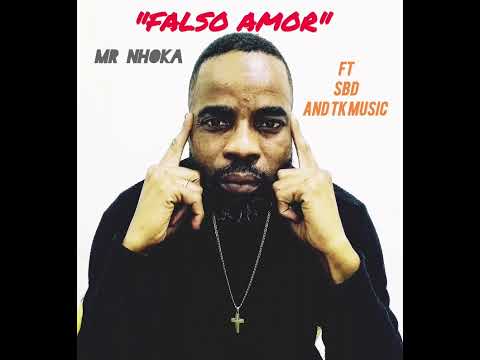 FALSO AMOR MR Mr NHOKA FT SBD AND TK MUSIC