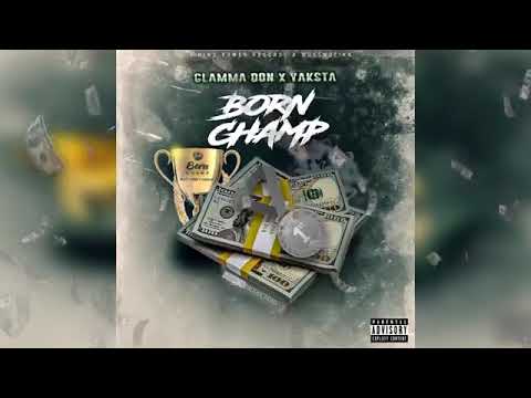 GLAMMA DON FT YAKSTA- BORN CHAMP