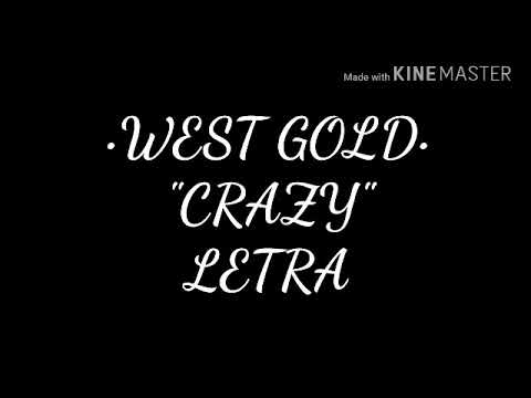 WEST GOLD - "CRAZY" (LETRA)