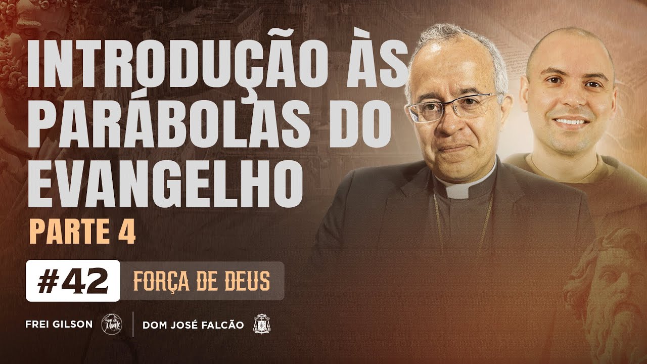 Introdução às parábolas do Evangelho | Parte 4 | Força de Deus | #42