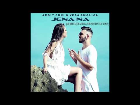 Ardit Cuni Ft. Vesa Smolica - Jena Na (DJ BRUELiN BAHiTi & SOUND MASTER REMiX)