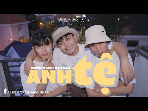 ANH TỆ | DATKAA x Prod. QT BEATZ | OFFICIAL MUSIC VIDEO