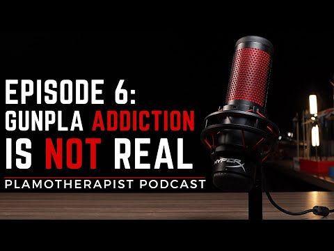 Gunpla is NOT An Addiction | PlamoTherapist Podcast Episode 6