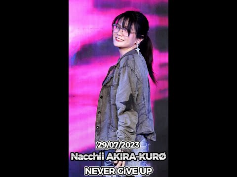 20230729 [4K 50p] [Focus] Nacchii AKIRA KURØ - NEVER GiVE UP @ AIDORU FESTIVAL