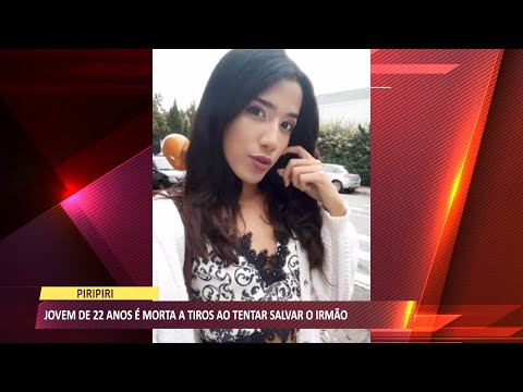Jovem de 22 anos é morta a tiros ao tentar salvar irmão de execução 25 06 2021