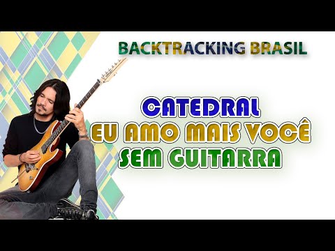 Eu amo mais você - Catedral - Backtracking sem Guitarra