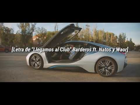 BARDERO$ Ft. NATOS Y WAOR LLEGAMOS AL CLUB LETRA.