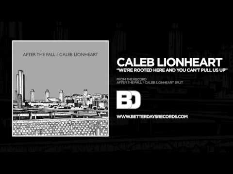 Caleb Lionheart - We're Rooted Here And You Can't Pull Us Up