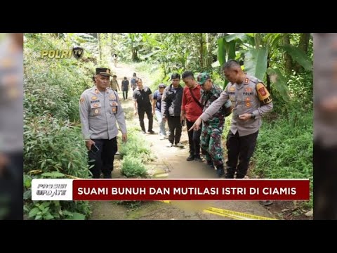 PRESISI UPDATE : SUAMI MUTILASI ISTRI DI CIAMIS 07/05/2024 08.00