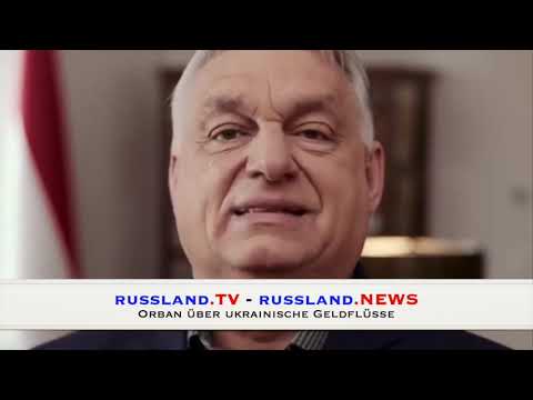 Orban über ukrainische Geldflüsse