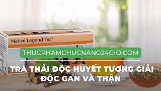 Native Legend Tea Unicity Trà Thải Độc Huyết Tương Giải Độc Gan Và Thận