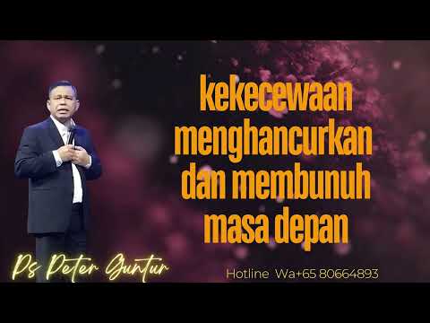 KEKECEWAAN MENGHANCURKAN DAN MEMBUNUH MASA DEPAN -  PETER GUNTUR