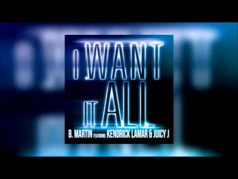 B. Martin - I Want It All (ft. Kendrick Lamar & Juicy J)