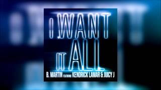 B. Martin - I Want It All (ft. Kendrick Lamar &amp; Juicy J)