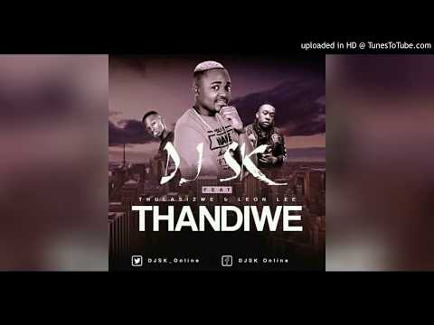 DJ SK   Thandiwe ft Thulasizwe & Leon Lee