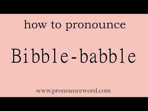 Bibble-babble: How to pronounce Bibble-babble in english (correct!).Start with B. Learn from me.