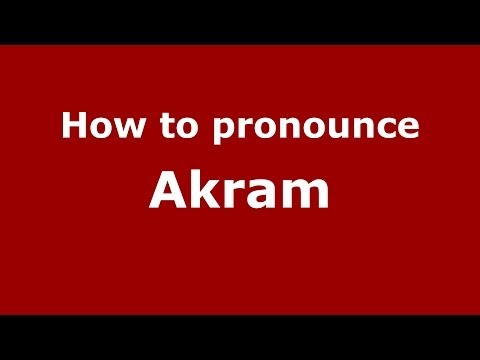 How to Pronounce Akram - PronounceNames.com