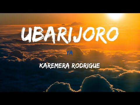 UBALIJORO by KAREMERA Rodrigue(Lyrics)-Karahanyuze