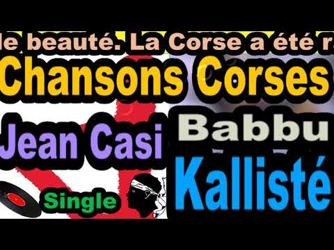LES PLUS BELLES CHANSONS CORSES JEAN CASI - SINGLE BABBU - CORSU KALLISTÉ OLIVI