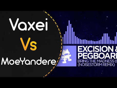 Vaxei vs MoeYandere! // Excision & Pegboard Nerds - Bring The Madness (Irixo) [MADNESS]