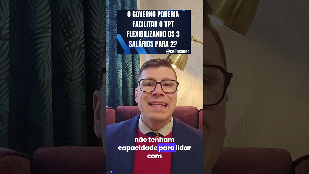 O GOVERNO PODERIA FACILITAR O VPT FLEXIBILIZANDO OS 3 SALÁRIOS PARA 2?