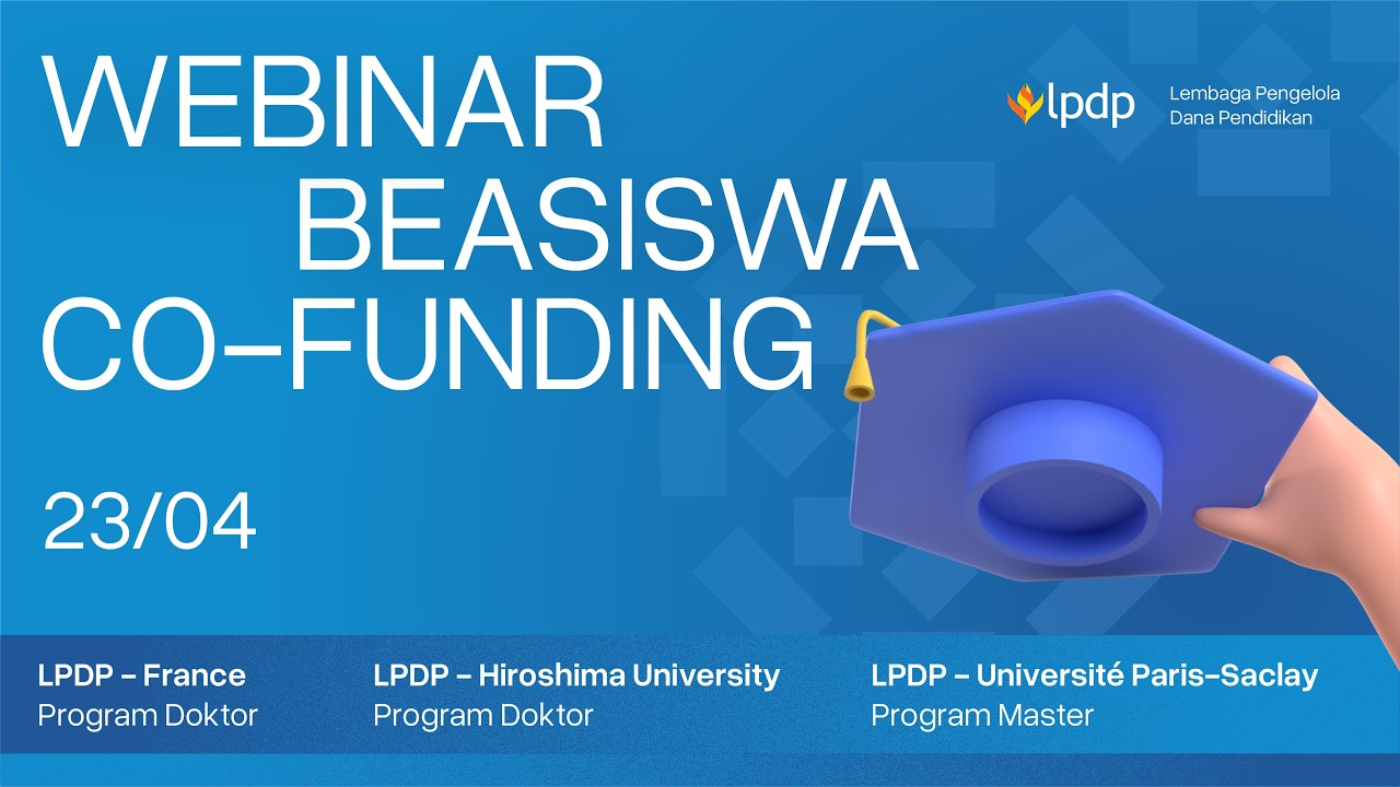 Webinar Sosialisasi Beasiswa Cofunding LPDP- IFI & LPDP-Hiroshima Doctoral, & Saclay Master Program