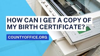 How Can I Get A Copy Of My Birth Certificate? - CountyOffice.org