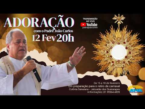 Adoração Eucarística, com o padre João Carlos, 12 de fevereiro, às 20h