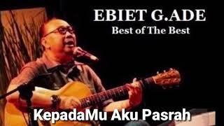 Download lagu Ebiet G. Ade: KepadaMu Aku Pasrah mp3