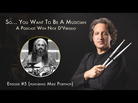 "So...You Want To Be A Musician?" Podcast with Nick D'Virgilio - Ep. # 5: Mike Portnoy