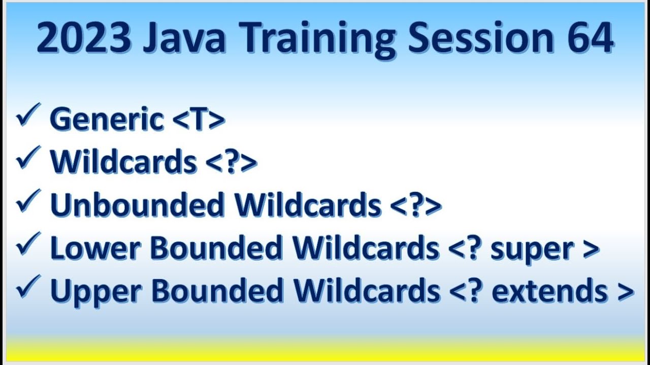 2023 Java Training Session 64 Generic Wildcard -  Lower Bounded ? super  Upper Bounded  ? extends