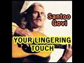YOUR LINGERING TOUCH ( Santoo Govi )