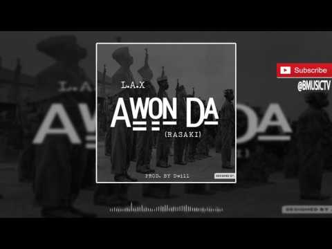 L.A.X - Awon Da (Rasaki) (OFFICIAL AUDIO 2016)