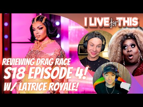 RPDR S18 E4 Review w/ Latrice Royale! | I Live For This | Trinity the Tuck & Shontelle Sparkles